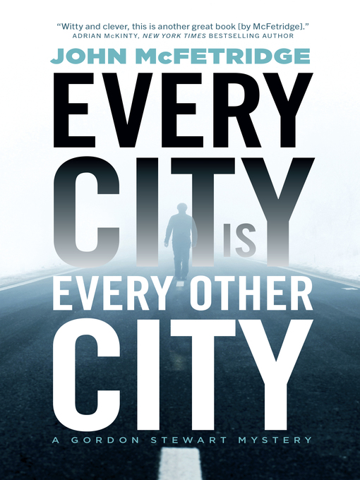 Title details for Every City Is Every Other City by John McFetridge - Available